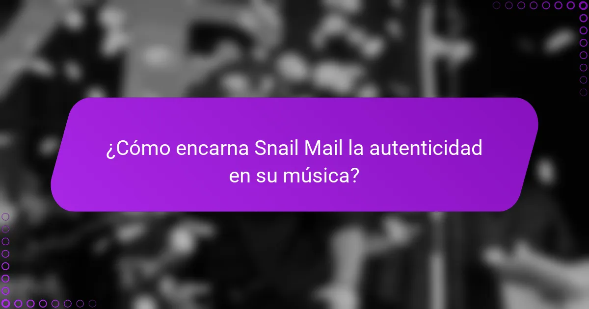 ¿Cómo encarna Snail Mail la autenticidad en su música?