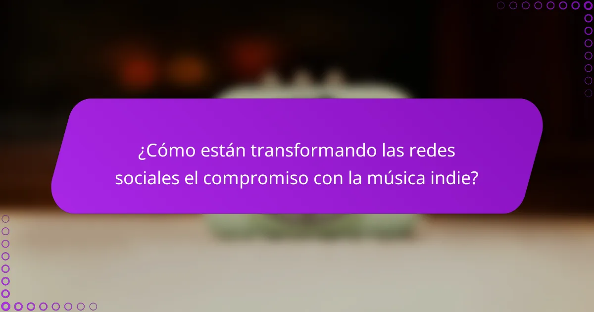 ¿Cómo están transformando las redes sociales el compromiso con la música indie?