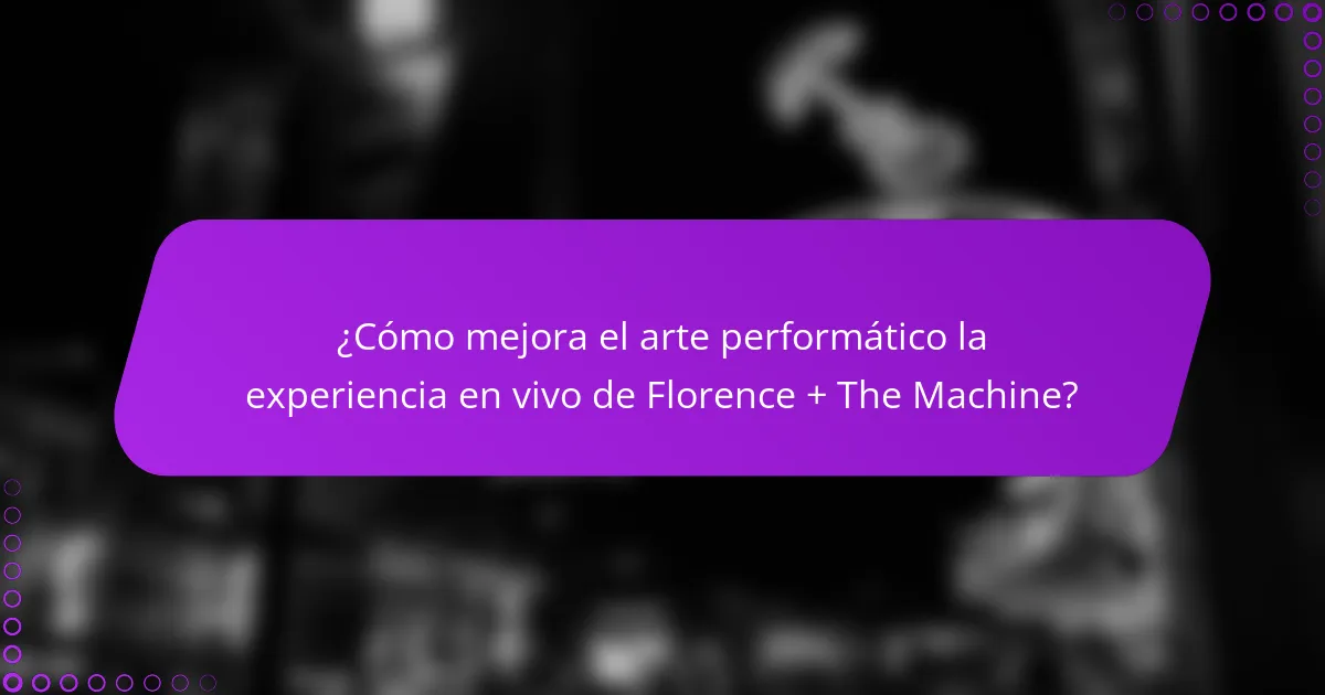 ¿Cómo mejora el arte performático la experiencia en vivo de Florence + The Machine?