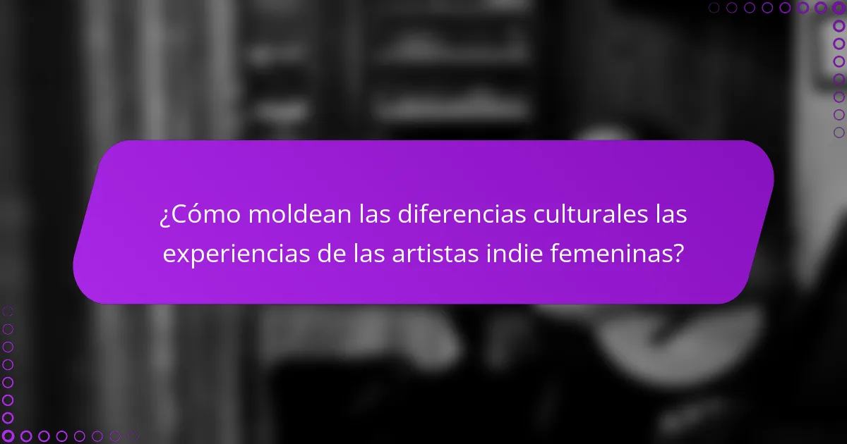 ¿Cómo moldean las diferencias culturales las experiencias de las artistas indie femeninas?