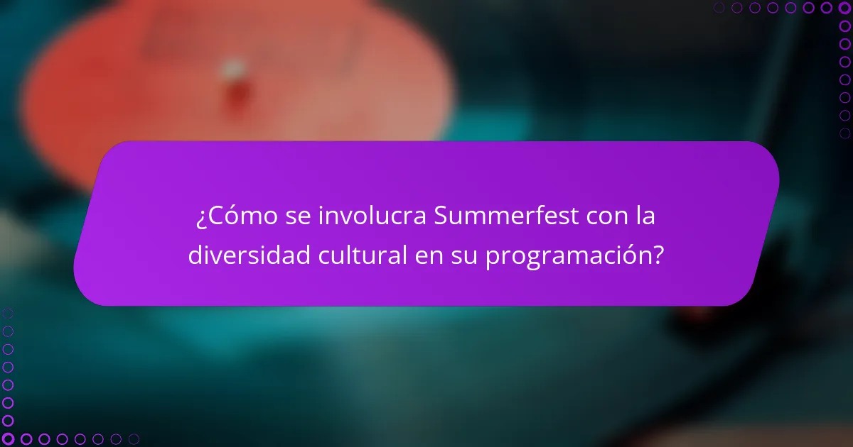 ¿Cómo se involucra Summerfest con la diversidad cultural en su programación?