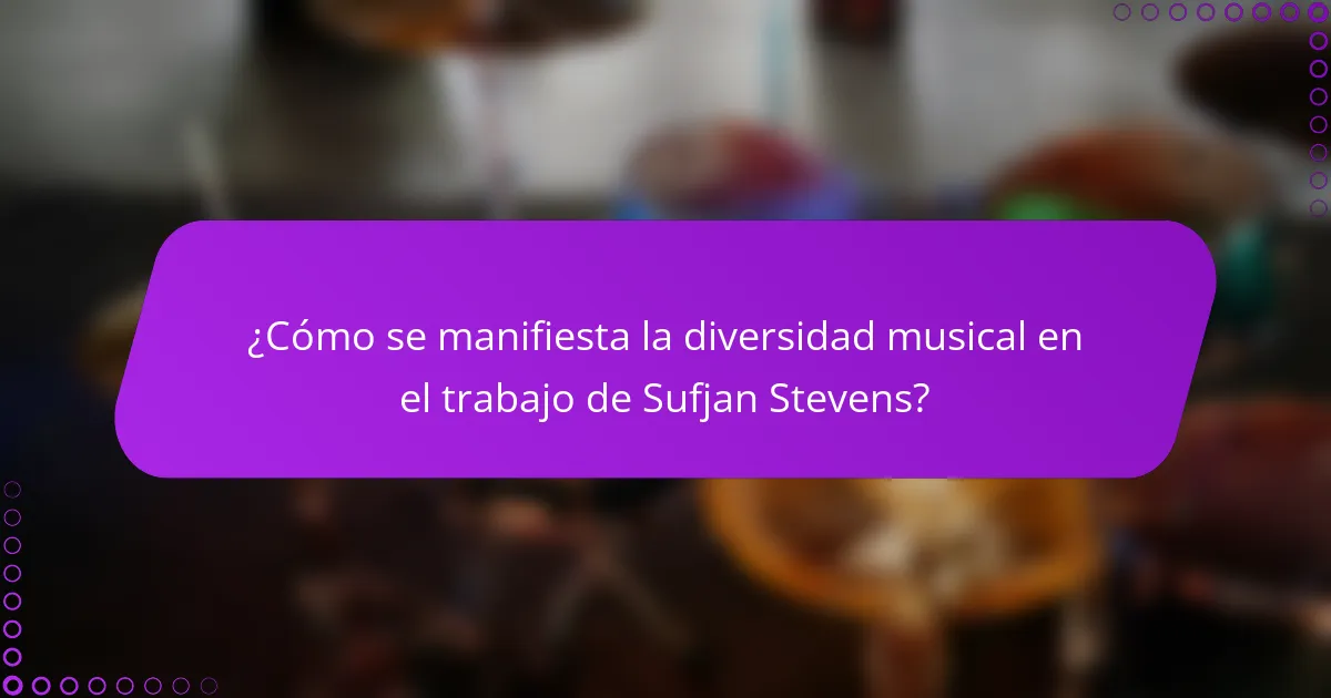 ¿Cómo se manifiesta la diversidad musical en el trabajo de Sufjan Stevens?