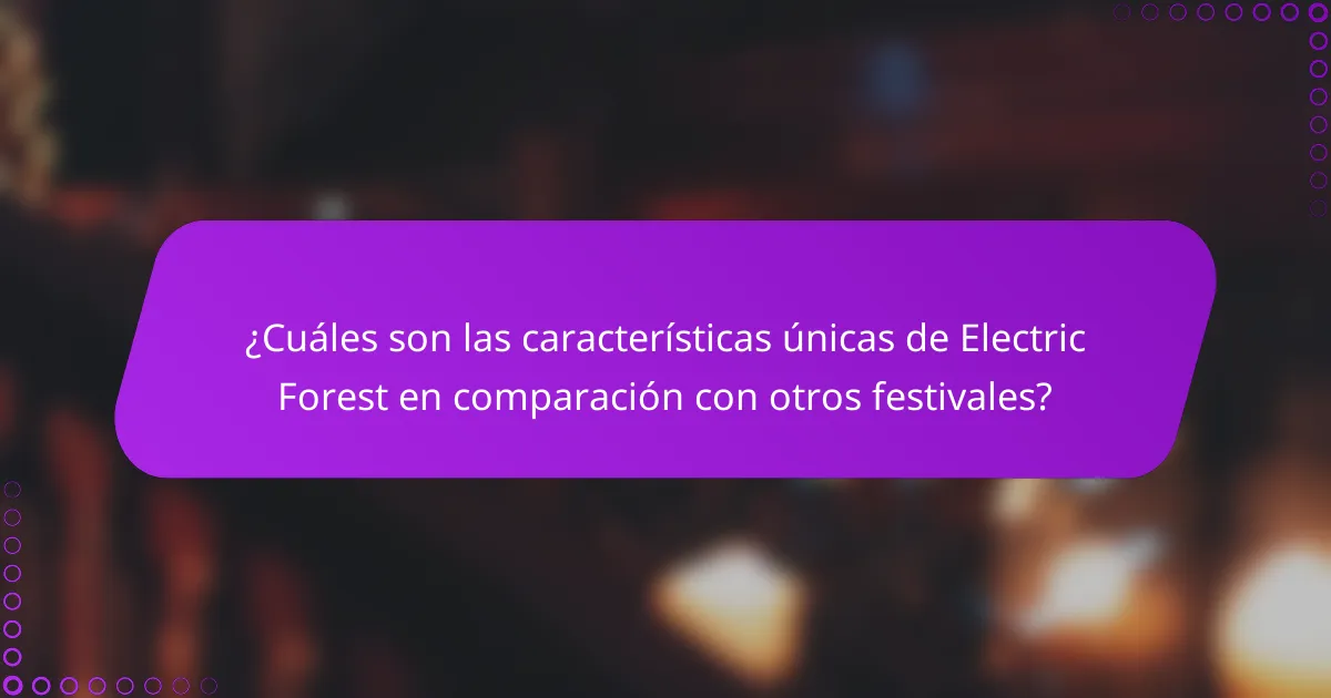 ¿Cuáles son las características únicas de Electric Forest en comparación con otros festivales?