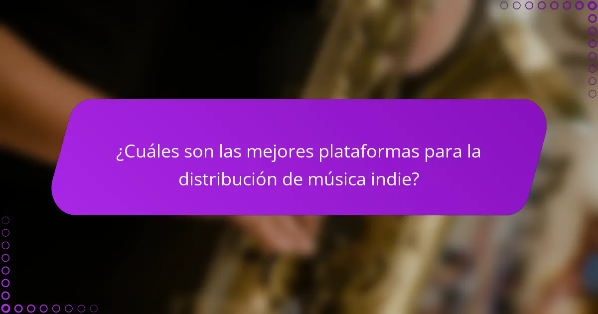 ¿Cuáles son las mejores plataformas para la distribución de música indie?