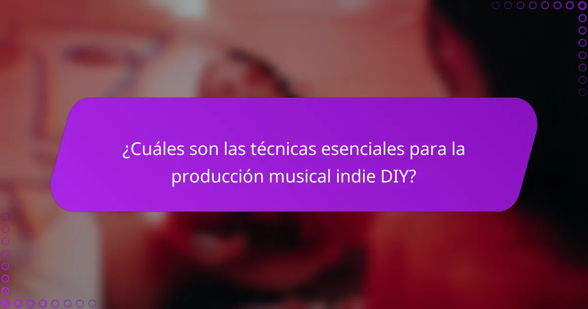 ¿Cuáles son las técnicas esenciales para la producción musical indie DIY?