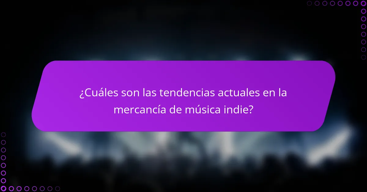 ¿Cuáles son las tendencias actuales en la mercancía de música indie?