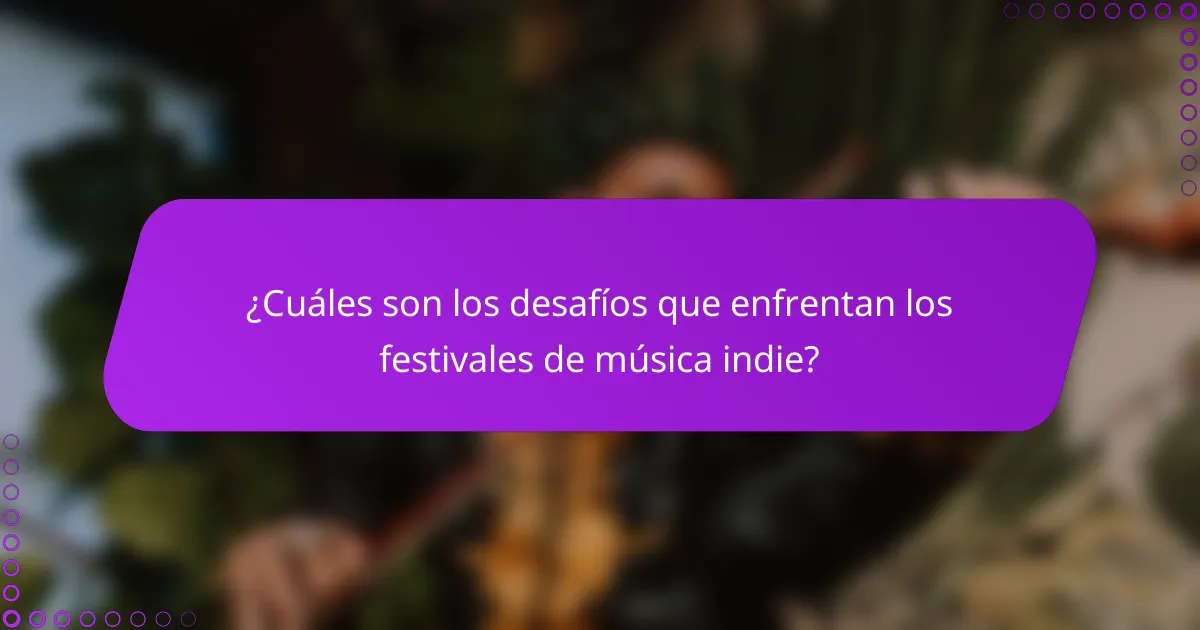 ¿Cuáles son los desafíos que enfrentan los festivales de música indie?