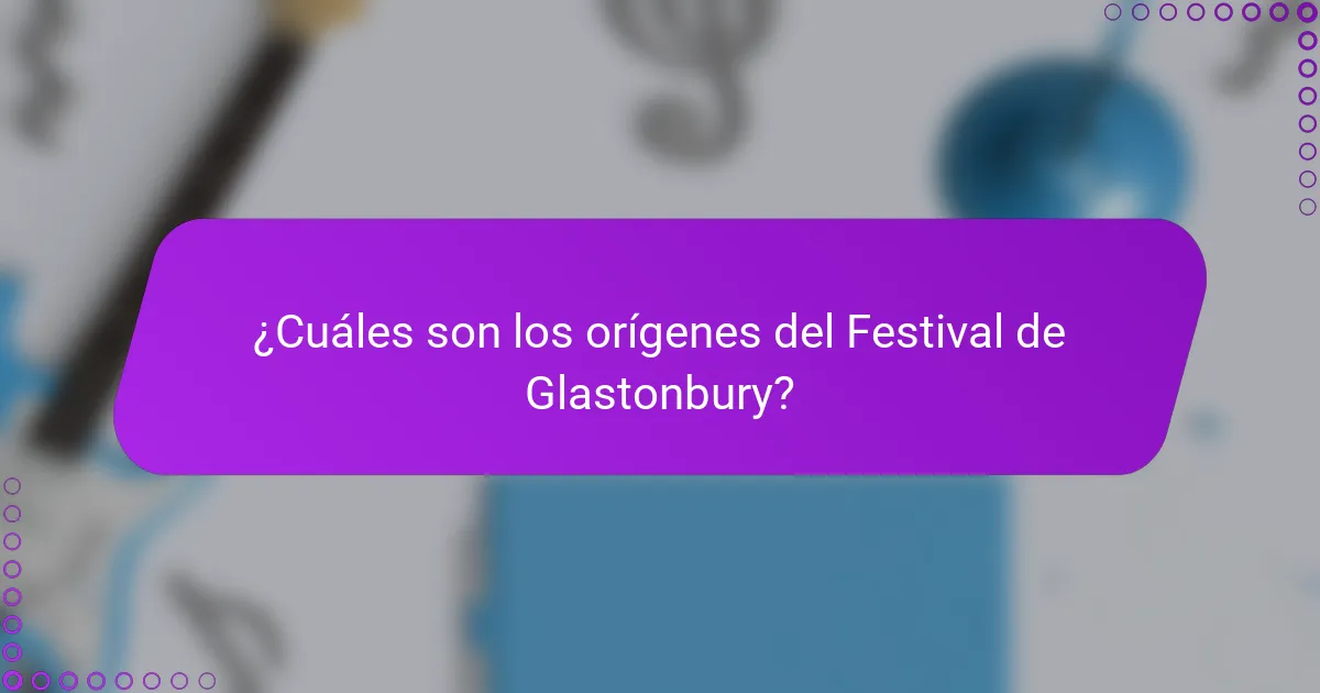 ¿Cuáles son los orígenes del Festival de Glastonbury?