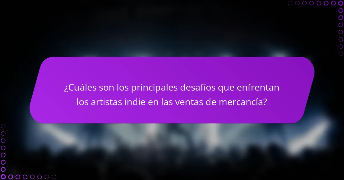 ¿Cuáles son los principales desafíos que enfrentan los artistas indie en las ventas de mercancía?
