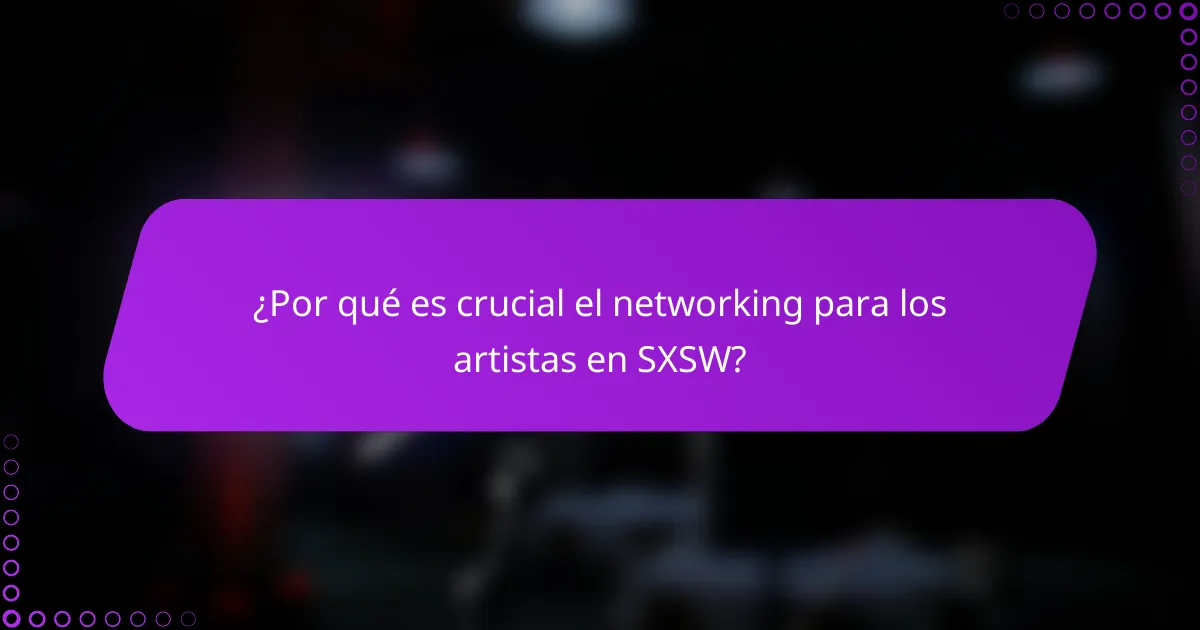 ¿Por qué es crucial el networking para los artistas en SXSW?