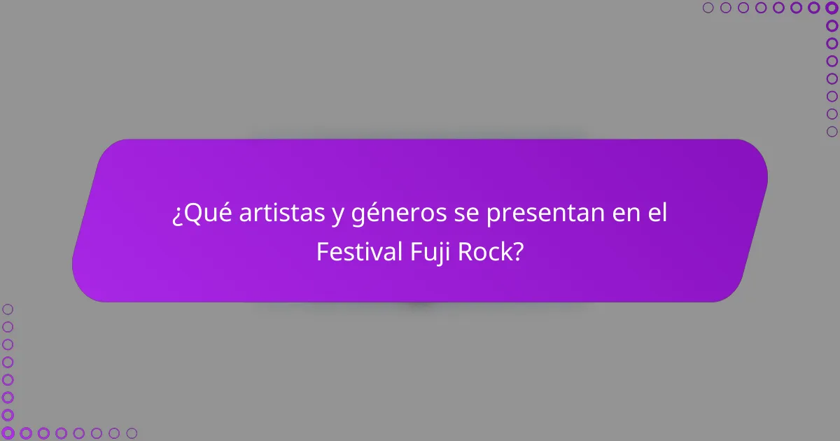 ¿Qué artistas y géneros se presentan en el Festival Fuji Rock?