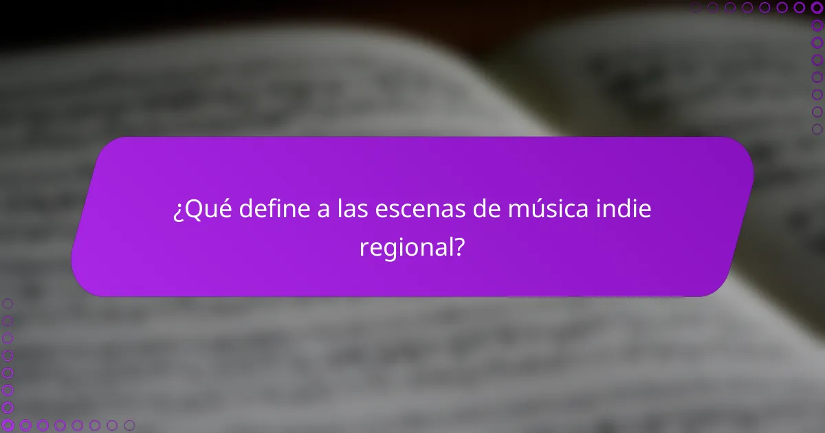 ¿Qué define a las escenas de música indie regional?