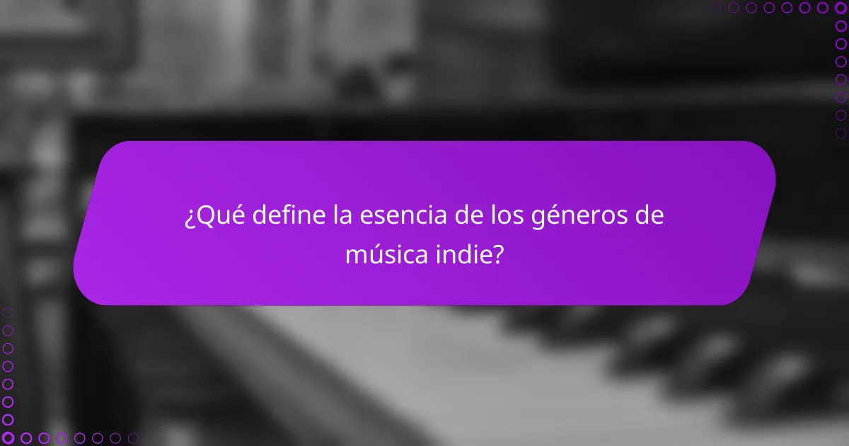 ¿Qué define la esencia de los géneros de música indie?