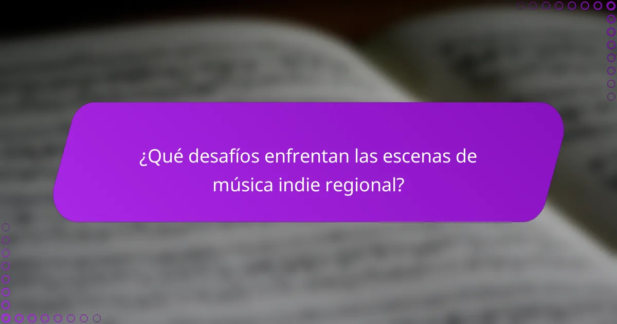 ¿Qué desafíos enfrentan las escenas de música indie regional?