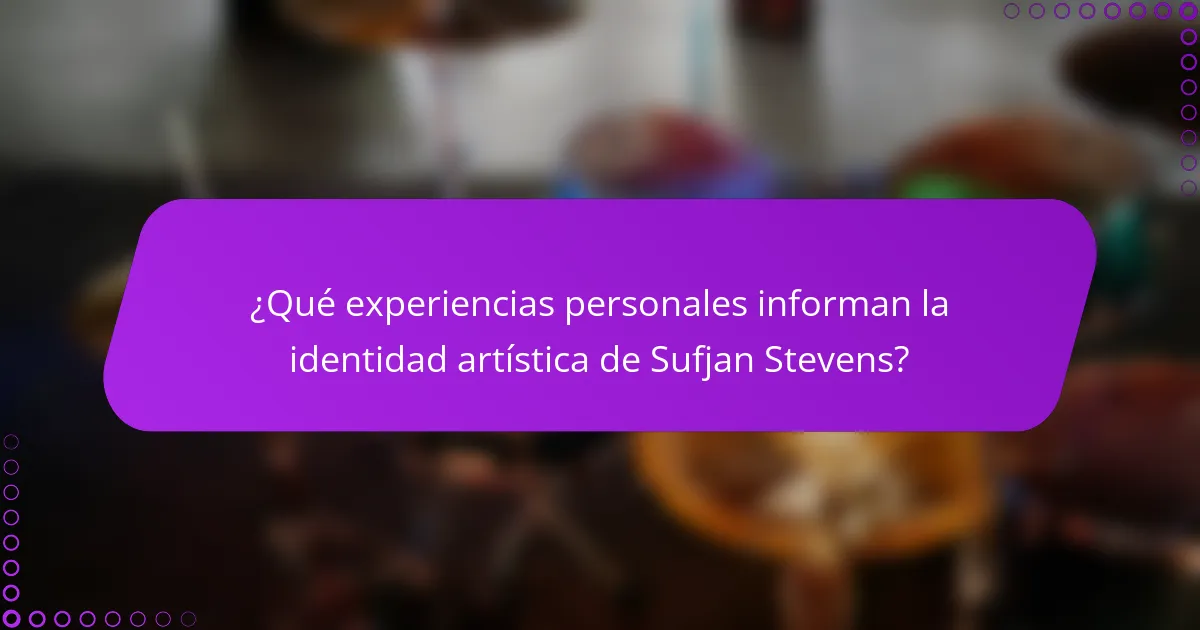 ¿Qué experiencias personales informan la identidad artística de Sufjan Stevens?