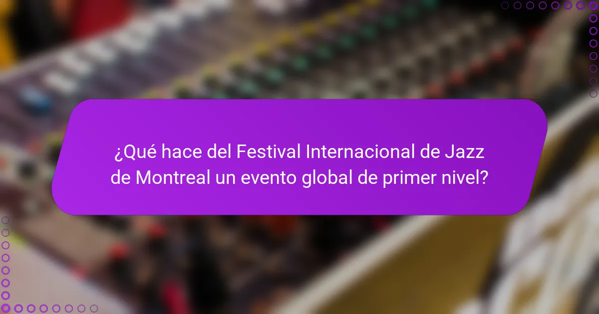 ¿Qué hace del Festival Internacional de Jazz de Montreal un evento global de primer nivel?