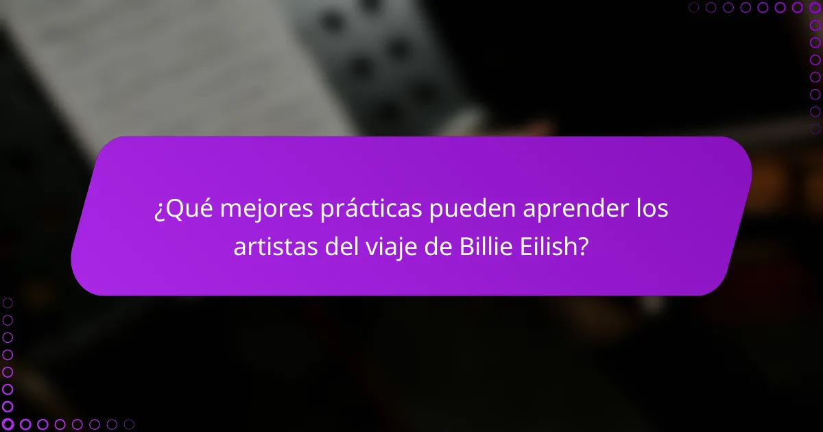 ¿Qué mejores prácticas pueden aprender los artistas del viaje de Billie Eilish?