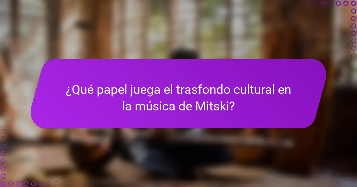 ¿Qué papel juega el trasfondo cultural en la música de Mitski?